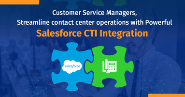 Customer Service Managers, Streamline Contact Center Operations with Powerful Salesforce CTI Integration