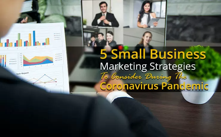 5 Small Business Marketing Strategies To Consider During The Coronavirus Pandemic