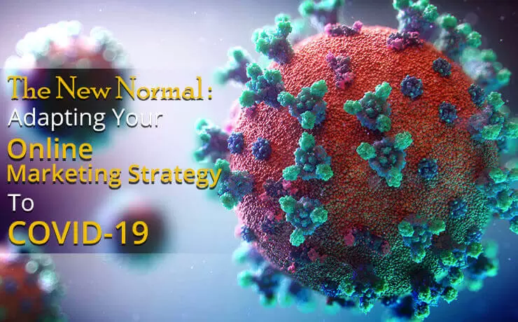 The New Normal: Adapting Your Online Marketing Strategy To COVID-19