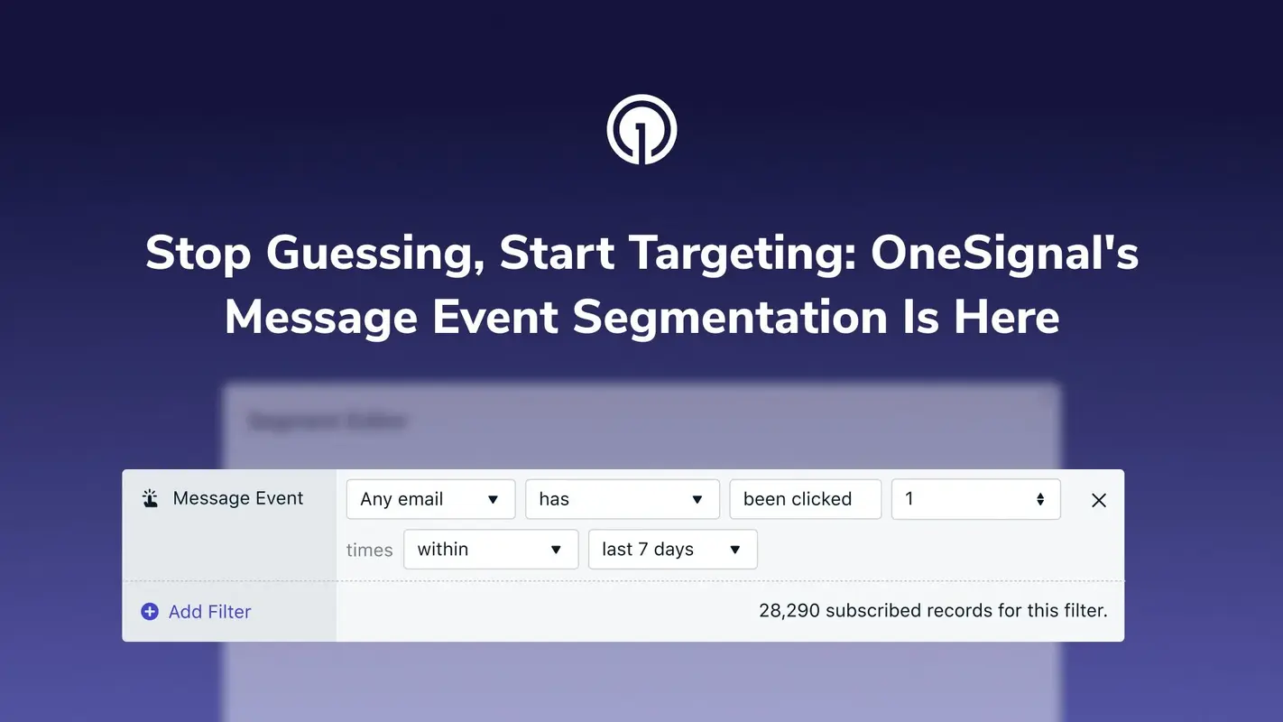 Stop Guessing, Start Targeting: OneSignal's Message Event Segmentation is Here