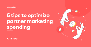 5 tips to optimize partner marketing spending