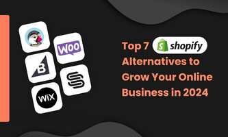 Top 7 Shopify Alternatives to Grow Your Online Business in 2024
