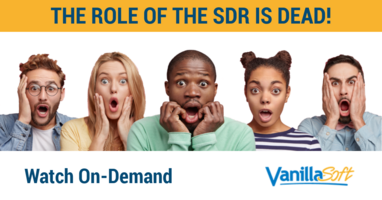 The Role of the SDR is Dead | VanillaSoft Webinar