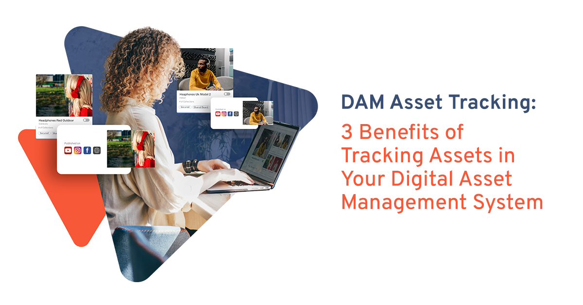 DAM Asset Tracking: 3 Benefits of Tracking Assets In Your DAM