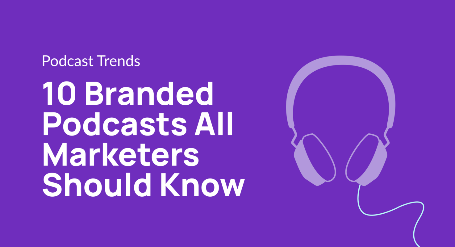 10 Branded Podcasts All Marketers Should Know