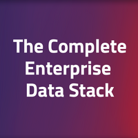 The Complete Enterprise Data Stack: Take Back Control of Your Customer Data