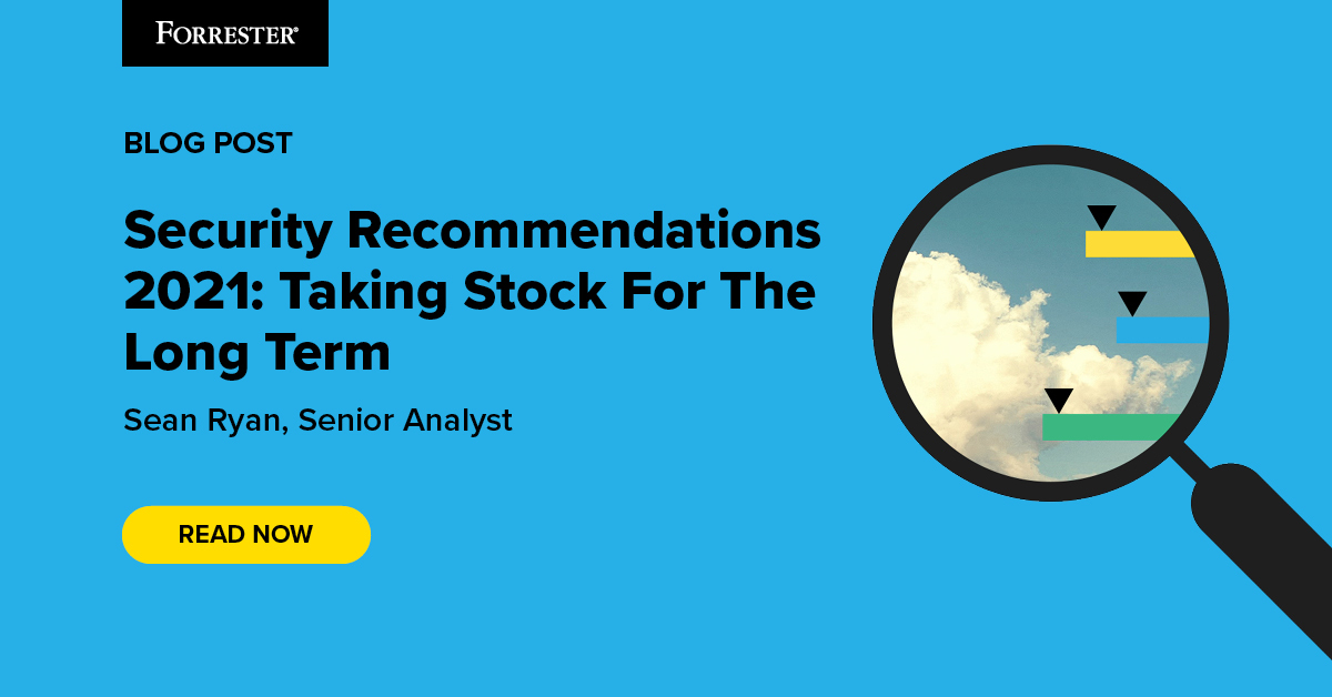 Security Recommendations 2021: Taking Stock For The Long Term