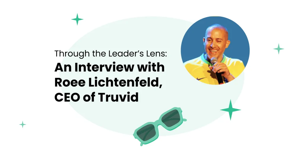 Through the Leader's Lens: Interview with Roee Lichtenfeld, CEO of Truvid