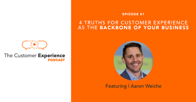 4 Truths for Customer Experience as the Backbone of Your Business