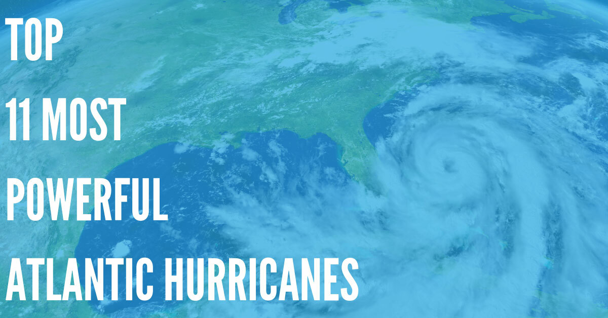 Top 11 Most Powerful Atlantic Hurricanes of All Time
