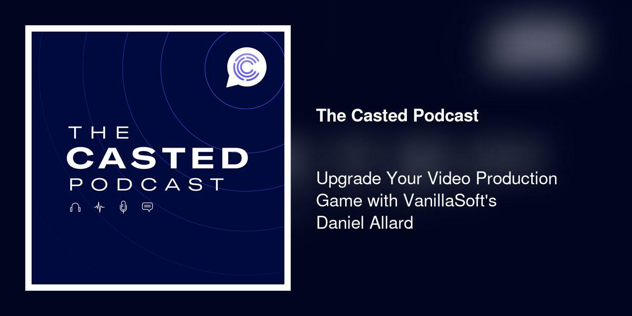 Upgrade Your Video Production Game with VanillaSoft's Daniel Allard