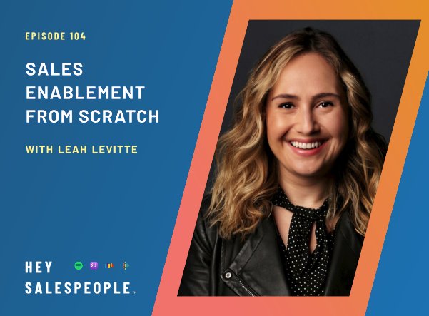 Sales Enablement from Scratch with Leah Levitte {Hey Salespeople Podcast}