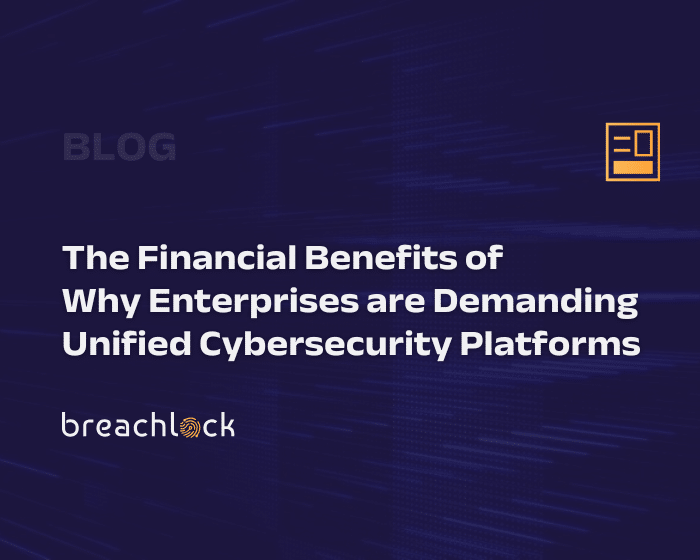 The Financial Benefits of Why Enterprises are Demanding Unified Cybersecurity Platforms