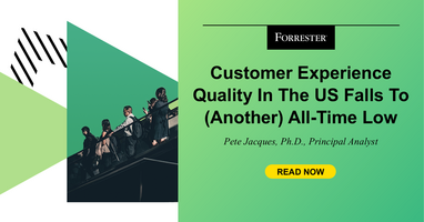 Customer Experience Quality In The US Falls To An(other) All-Time Low