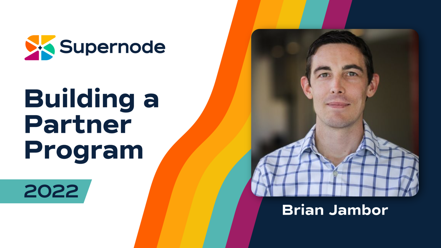 Brian Jambor: Building a Partner Program From Zero | Supernode 2022