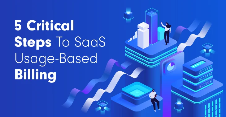 5 critical steps to a successful usage-based SaaS pricing strategy