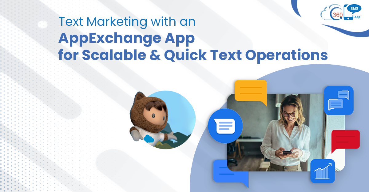 Text Marketing with an AppExchange App for Scalable & Quick Text Operations