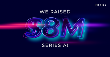 Affise Raises $8M Series A to Make Partnerships a Measurable and Transparent Marketing Channel