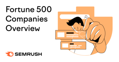 Fortune 500 Companies Overview by Semrush