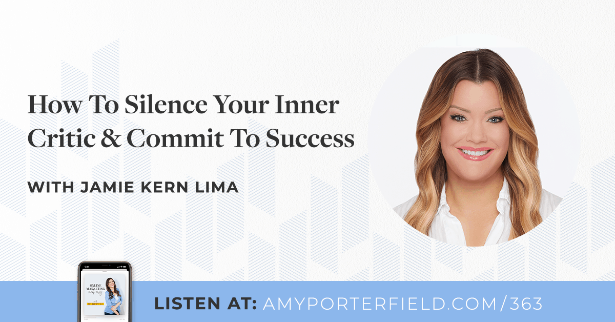 #363: How To Silence Your Inner Critic & Commit To Success With Jamie Kern Lima 