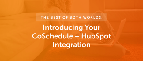 The Best Of Both Worlds: Introducing HubSpot for CoSchedule