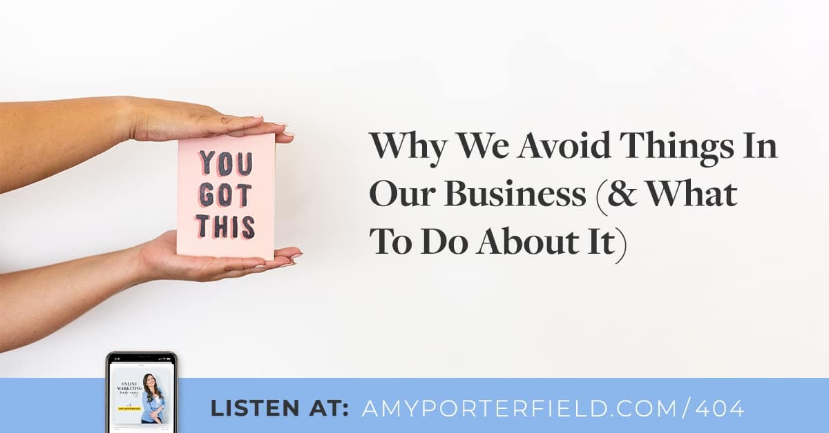 #404: Why We Avoid Things In Our Business (& What To Do About It) 