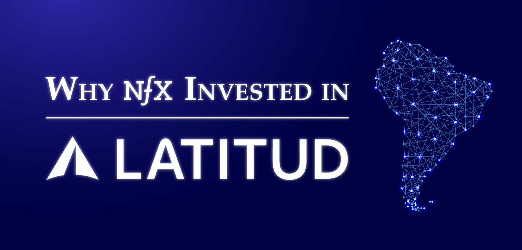 Why NFX Invested in Latitud