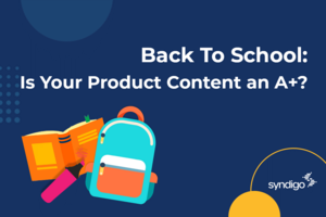 Back To School: Is Your Product Content an A+?