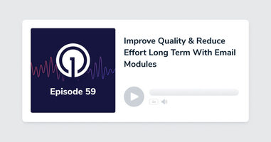 Improve Quality & Reduce Effort Long Term With Email Modules