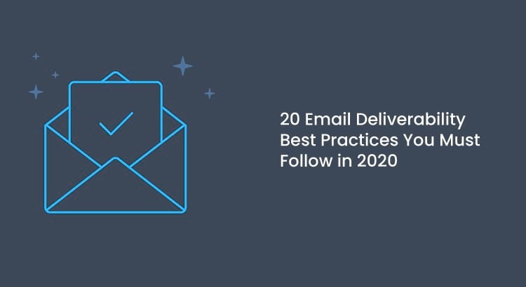 20 Email Deliverability Best Practices You Must Follow in 2021