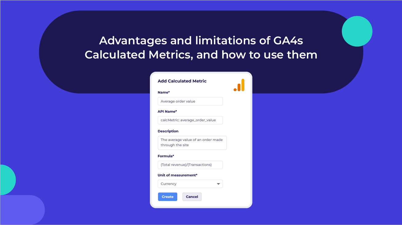 Advantages and limitations of GA4s Calculated Metrics, and how to use them