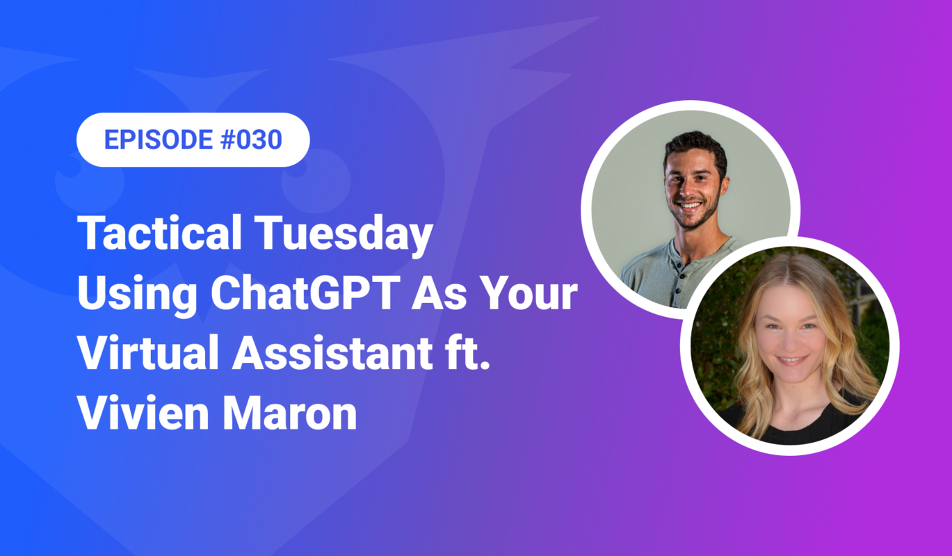 030: Tactical Tuesday – Using ChatGPT As Your Virtual Assistant ft. Vivien Maron