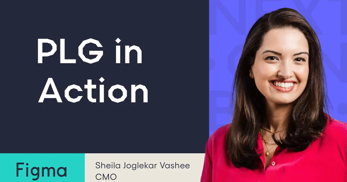 Meet the Next Gen Builder: Sheila Vashee, CMO at Figma