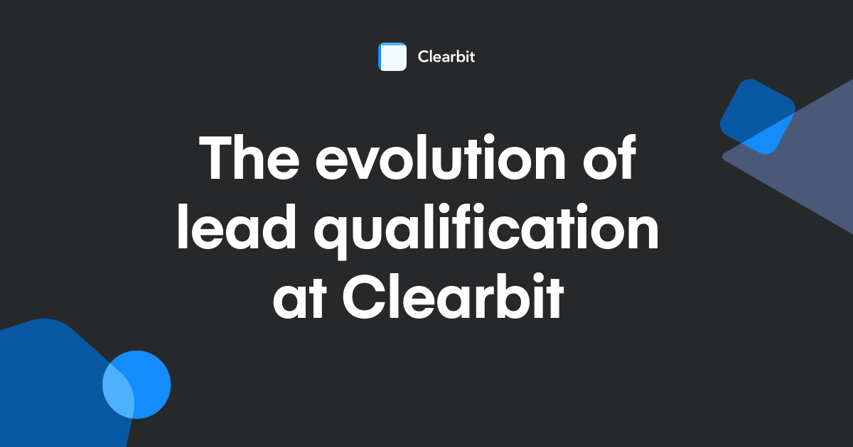 An inside look at Clearbit's lead qualification evolution