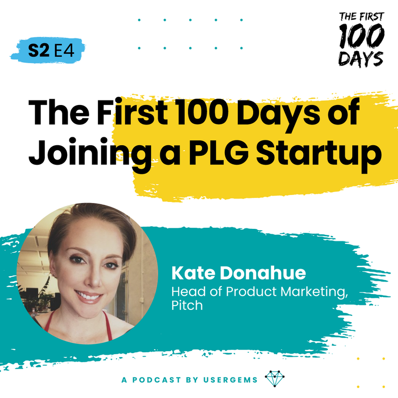 The First 100 Days of Joining a PLG Startup with Kate Donahue, Pitch