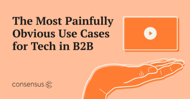 The Most Painfully Obvious Use Cases for Tech in B2B