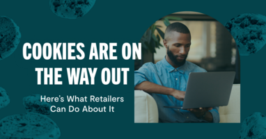 Cookies Are on Their Way Out: 4 Next Steps for Retailers