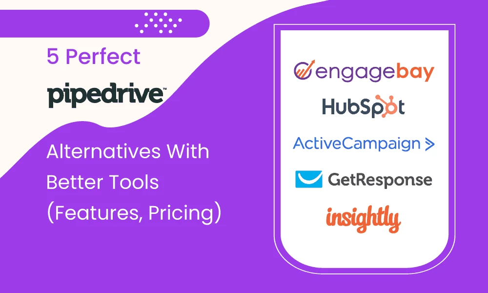 6 Perfect Pipedrive Alternatives With Better Tools (Features, Pricing)