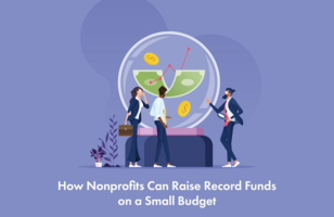 How Nonprofits Can Raise Record Funds on a Small Budget