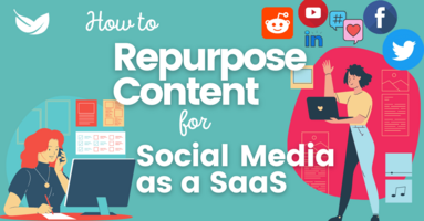 How to Repurpose Content for Social Media as a SaaS