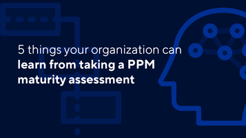 5 things your organization can learn from taking a PPM maturity assessment