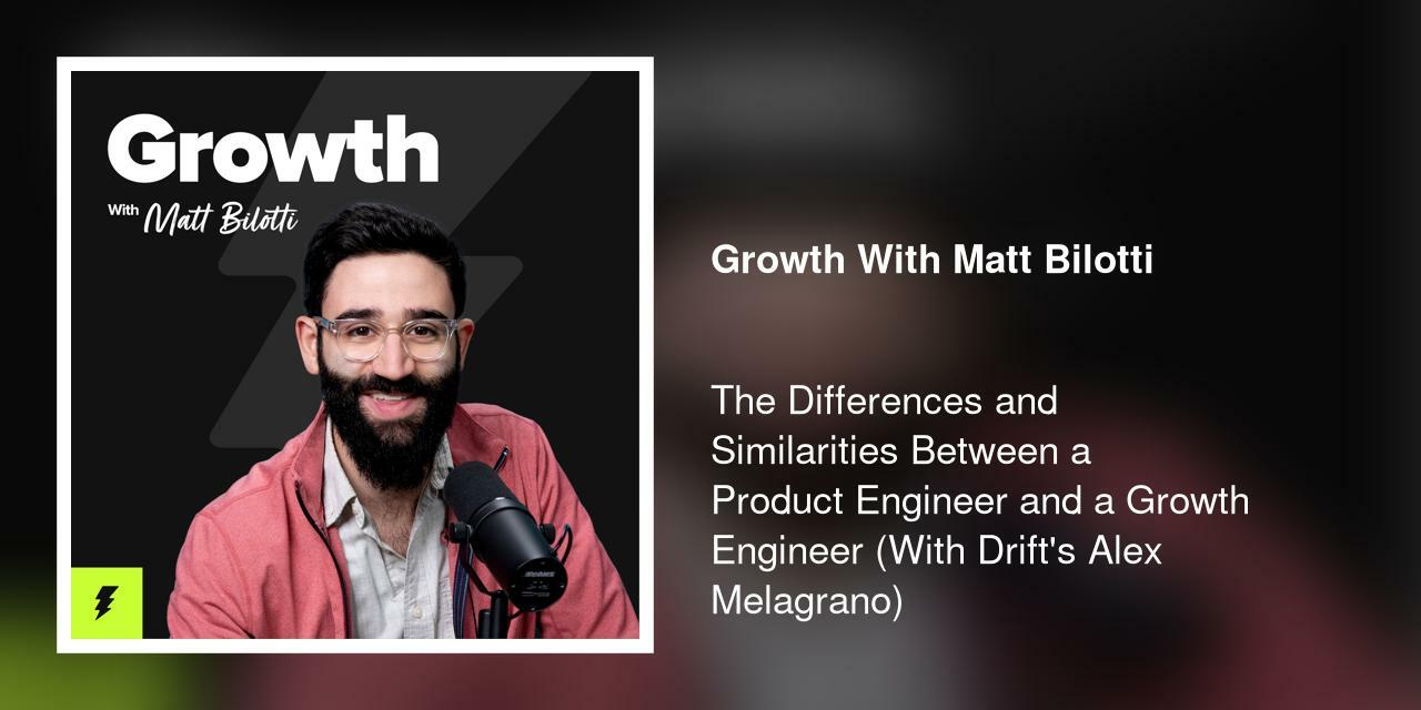 The Differences and Similarities Between a Product Engineer and a Growth Engineer (With Drift's Alex Melagrano)