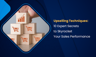 Upselling Techniques: 10 Expert Secrets to Skyrocket Your Sales Performance
