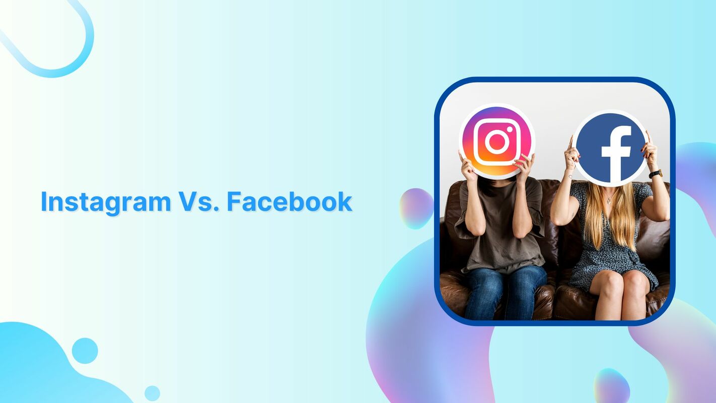 Which Is Better For Your Brand's Strategy: Instagram Vs. Facebook?