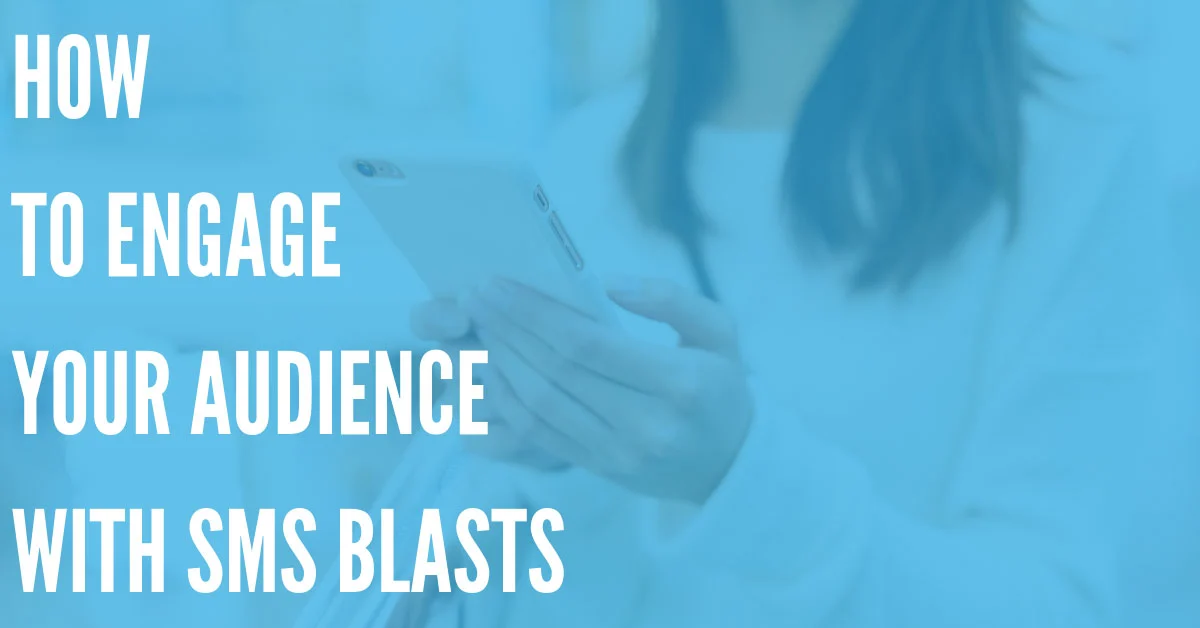 SMS Blasts: Engage Your Audience, Don't Overwhelm Them