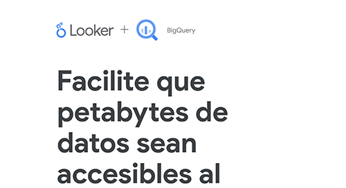 Resumen de la solución de Google BigQuery y Looker: Facilite el acceso sencillo e inmediato a petabytes de datos en toda su organización