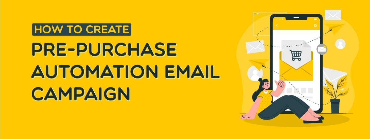 How To Create A Pre-purchase Automation Email Campaign?