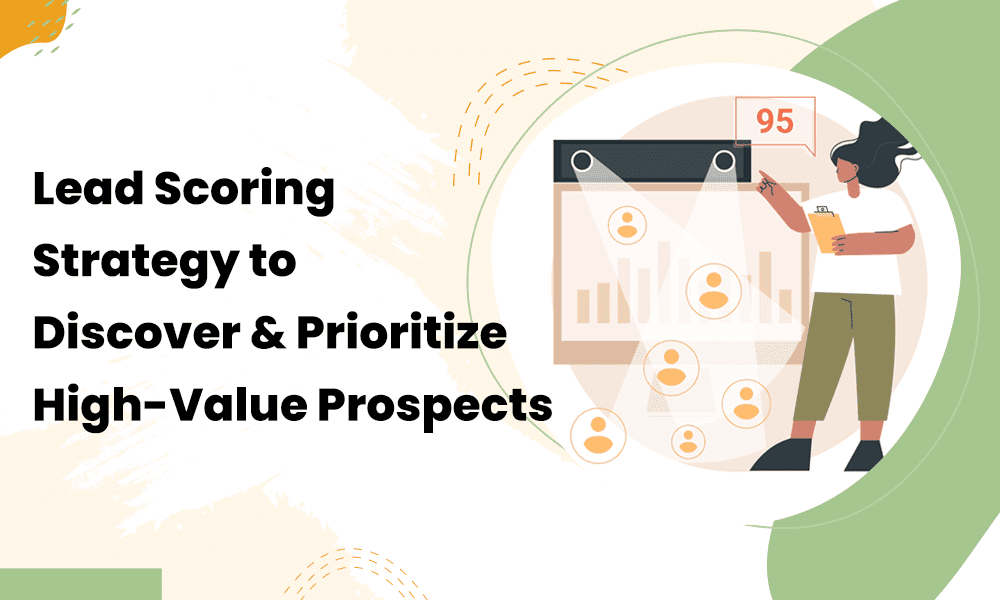 LEAD SCORING STRATEGY TO DISCOVER & PRIORITIZE HIGH-VALUE PROSPECTS