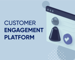 Customer Engagement Platform: What is it and do you need one?