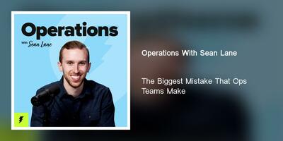 The Biggest Mistake That Ops Teams Make